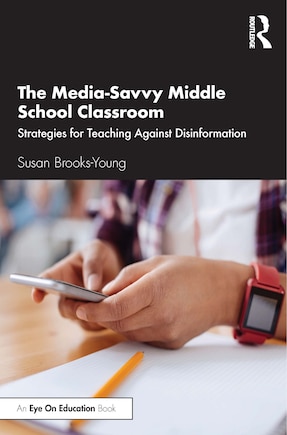 The Media-savvy Middle School Classroom: Strategies For Teaching Against Disinformation