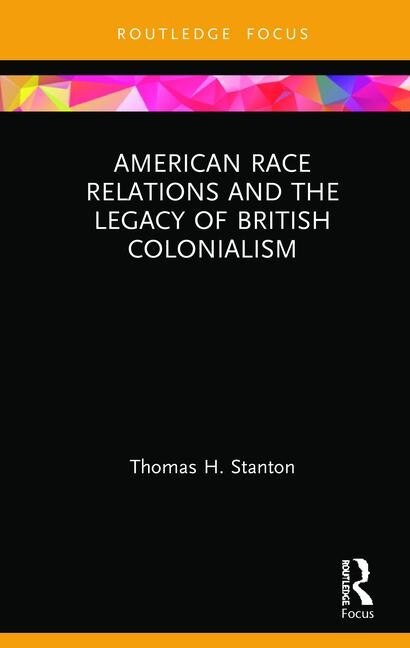 Front cover_American Race Relations And The Legacy Of British Colonialism