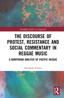 Front cover_The Discourse Of Protest, Resistance And Social Commentary In Reggae Music