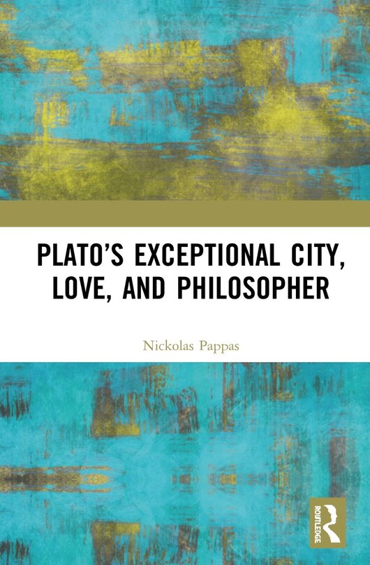 Front cover_Plato's Exceptional City, Love, And Philosopher