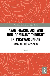 Couverture_Avant-Garde Art and Non-Dominant Thought in Postwar Japan