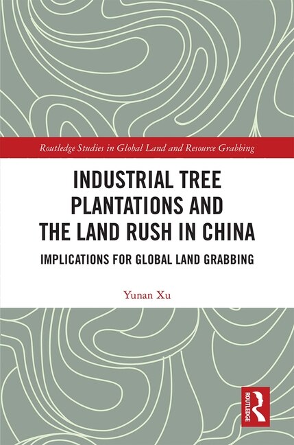 Front cover_Industrial Tree Plantations And The Land Rush In China