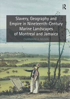 Couverture_Slavery, Geography And Empire In Nineteenth-century Marine Landscapes Of Montreal And Jamaica