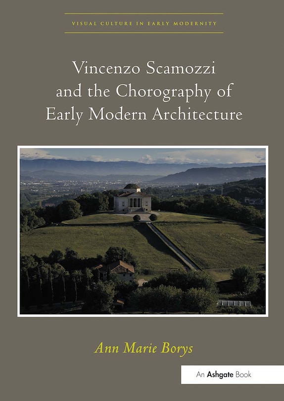 Front cover_Vincenzo Scamozzi And The Chorography Of Early Modern Architecture