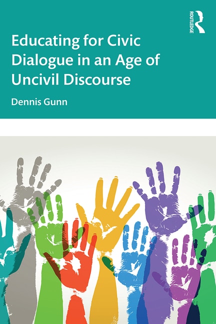 Front cover_Educating For Civic Dialogue In An Age Of Uncivil Discourse