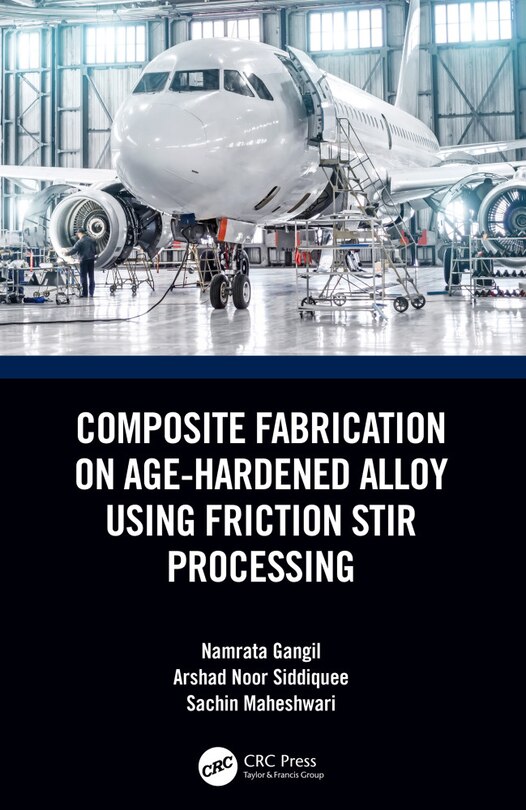 Couverture_Composite Fabrication On Age-hardened Alloy Using Friction Stir Processing