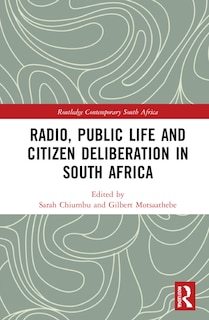 Front cover_Radio, Public Life And Citizen Deliberation In South Africa