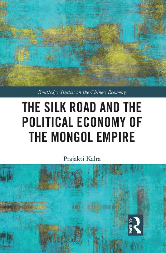 Front cover_Silk Road and the Political Economy of the Mongol Empire