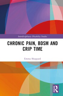 Front cover_Chronic Pain, BDSM and Crip Time