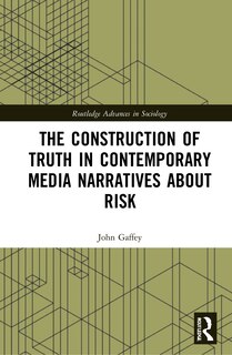 Front cover_The Construction of Truth in Contemporary Media Narratives about Risk