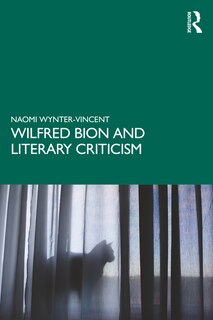 Front cover_Wilfred Bion And Literary Criticism
