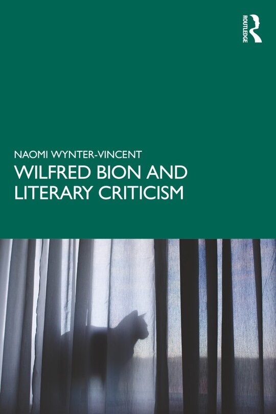 Front cover_Wilfred Bion And Literary Criticism