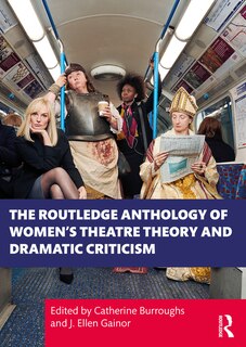 Front cover_The Routledge Anthology of Women's Theatre Theory and Dramatic Criticism