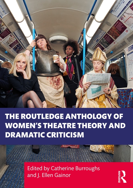 Front cover_The Routledge Anthology of Women's Theatre Theory and Dramatic Criticism