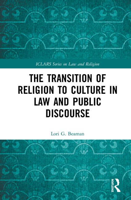 Front cover_The Transition Of Religion To Culture In Law And Public Discourse