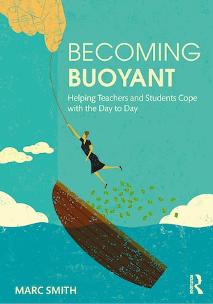 Becoming Buoyant: Helping Teachers And Students Cope With The Day To Day