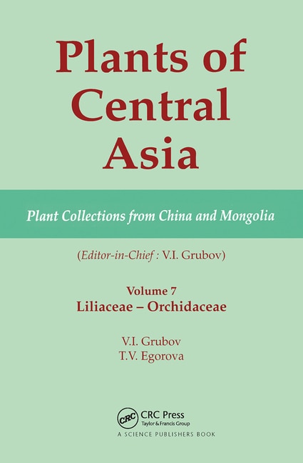 Plants Of Central Asia - Plant Collection From China And Mongolia, Vol. 7: Liliaceae To Orchidaceae