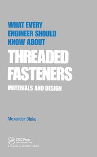 Front cover_What Every Engineer Should Know About Threaded Fasteners