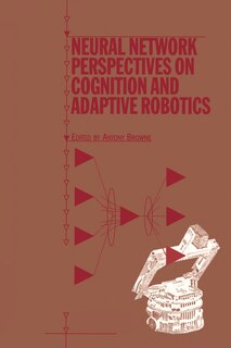 Front cover_Neural Network Perspectives On Cognition And Adaptive Robotics