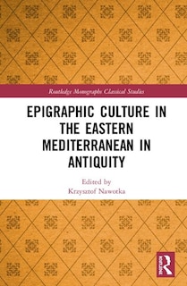 Front cover_Epigraphic Culture In The Eastern Mediterranean In Antiquity