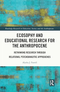 Front cover_Ecosophy And Educational Research For The Anthropocene