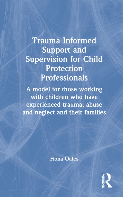 Couverture_Trauma Informed Support and Supervision for Child Protection Professionals