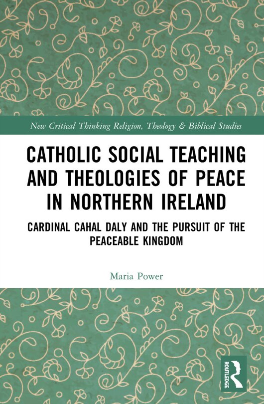 Front cover_Catholic Social Teaching And Theologies Of Peace In Northern Ireland