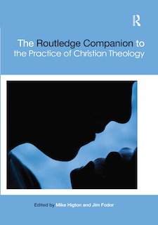 Front cover_The Routledge Companion To The Practice Of Christian Theology