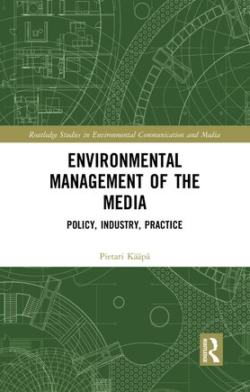 Environmental Management Of The Media: Policy, Industry, Practice