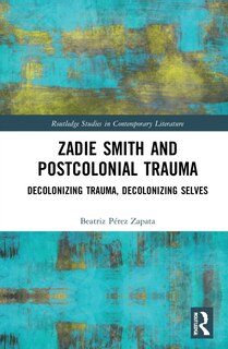 Front cover_Zadie Smith And Postcolonial Trauma