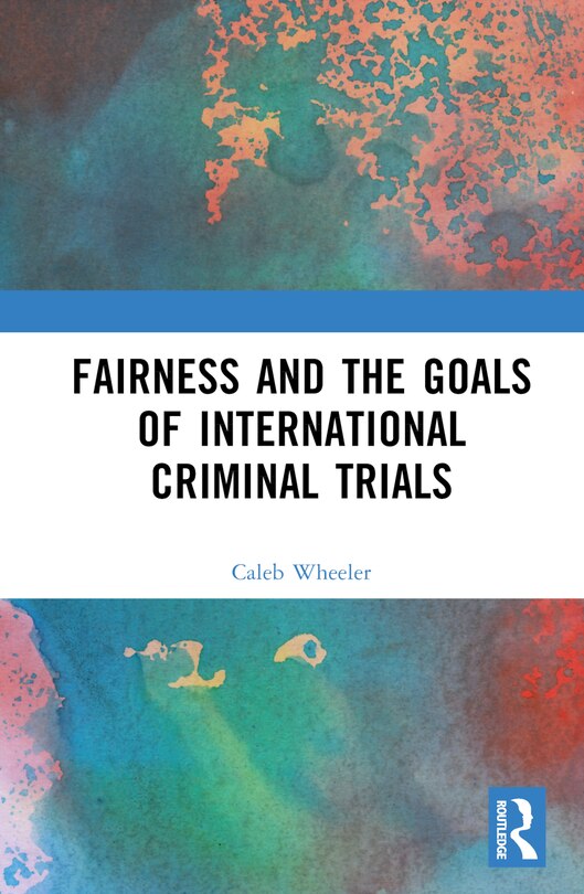 Couverture_Fairness and the Goals of International Criminal Trials