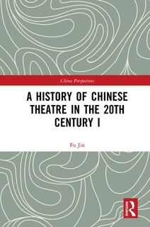 Front cover_A History Of Chinese Theatre In The 20th Century I