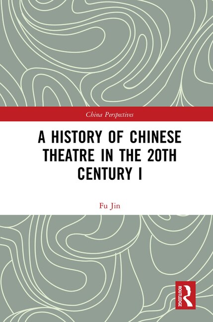 Front cover_A History Of Chinese Theatre In The 20th Century I