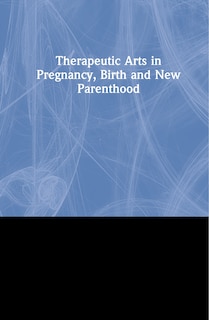 Couverture_Therapeutic Arts In Pregnancy, Birth And New Parenthood