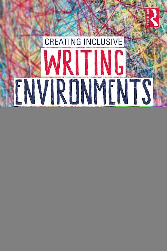 Front cover_Creating Inclusive Writing Environments In The K-12 Classroom