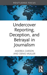 Front cover_Undercover Reporting, Deception, and Betrayal in Journalism
