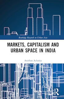 Couverture_Markets, Capitalism and Urban Space in India
