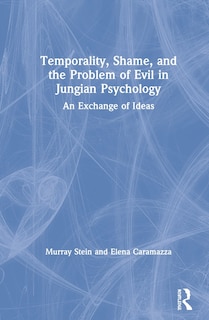 Couverture_Temporality, Shame, And The Problem Of Evil In Jungian Psychology