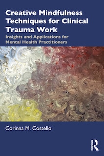 Front cover_Creative Mindfulness Techniques For Clinical Trauma Work