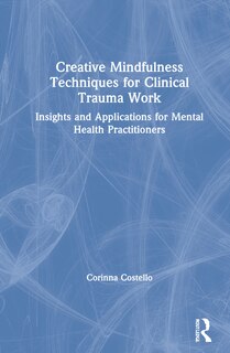 Front cover_Creative Mindfulness Techniques For Clinical Trauma Work