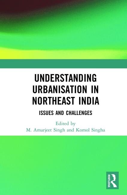 Couverture_Understanding Urbanisation In Northeast India