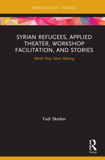 Front cover_Syrian Refugees, Applied Theater, Workshop Facilitation, And Stories