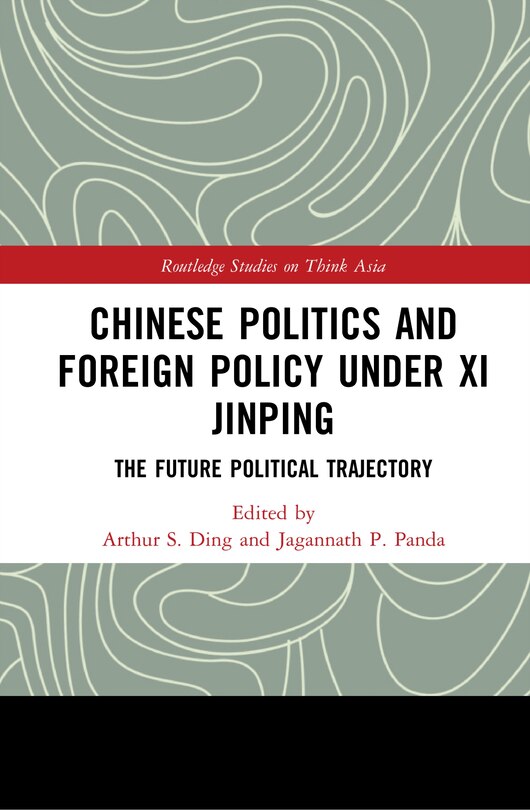 Front cover_Chinese Politics And Foreign Policy Under Xi Jinping