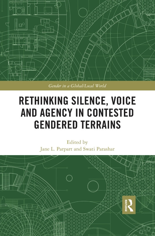 Front cover_Rethinking Silence, Voice And Agency In Contested Gendered Terrains