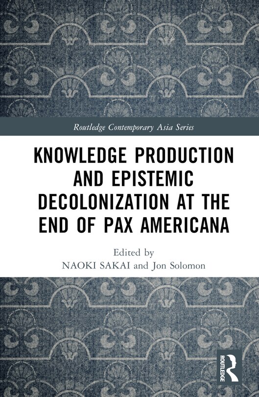 Front cover_Knowledge Production and Epistemic Decolonization at the End of Pax Americana