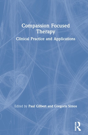 Compassion Focused Therapy: Clinical Practice And Applications