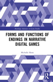 Front cover_Forms And Functions Of Endings In Narrative Digital Games
