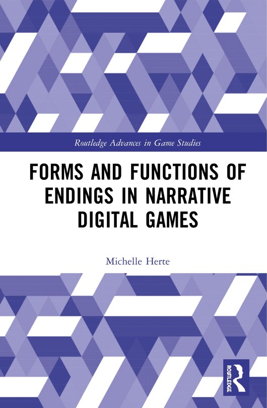 Front cover_Forms And Functions Of Endings In Narrative Digital Games