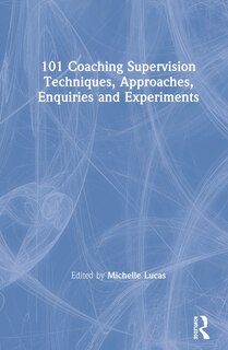 Couverture_101 Coaching Supervision Techniques, Approaches, Enquiries And Experiments