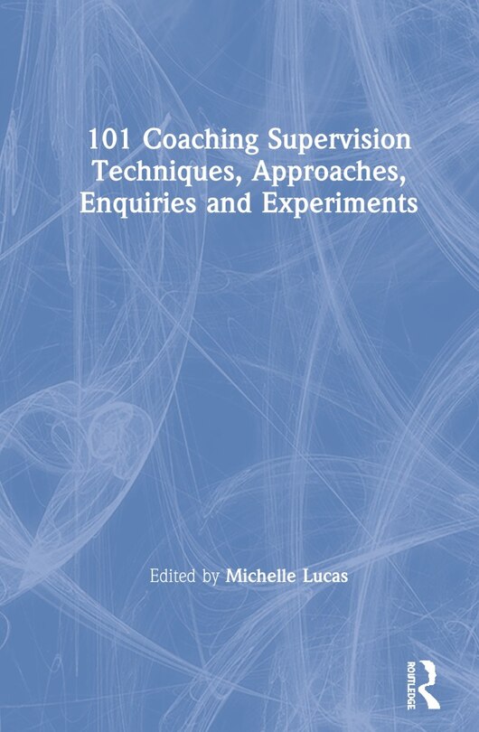Couverture_101 Coaching Supervision Techniques, Approaches, Enquiries And Experiments